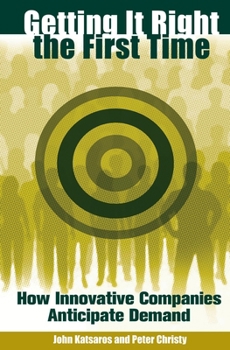 Paperback Getting It Right the First Time: How Innovative Companies Anticipate Demand Book