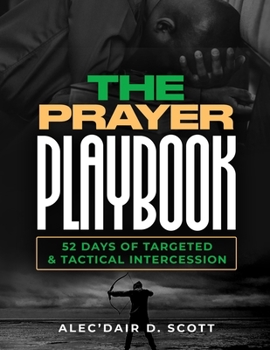 Paperback The Prayer Playbook: 52 Days of Targeted & Tactical Intercession Book