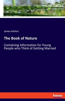 Paperback The Book of Nature: Containing Information for Young People who Think of Getting Married Book