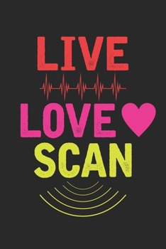 Live Love Scan: Healthcare provider Ultrasound Technician  Notebook 6x9 Inches 120 dotted pages for notes, drawings, formulas | Organizer writing book planner diary