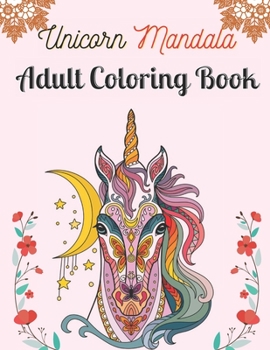 Paperback Unicorn Mandala Adult Coloring Book: Adult Coloring Book with Beautiful Unicorn Designs for Relaxation (Unicorn Coloring Book for Adult) Book