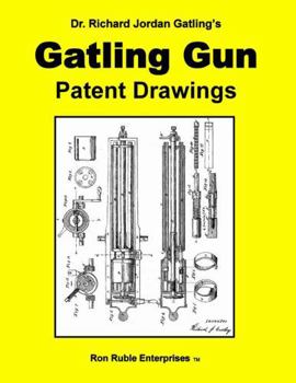 Paperback Dr. Richard Jordan Gatling's GATLING GUN PATENT DRAWINGS Book