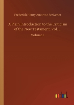 Paperback A Plain Introduction to the Criticism of the New Testament, Vol. I.: Volume 1 Book