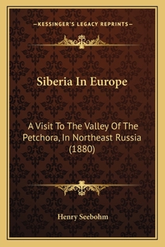 Paperback Siberia In Europe: A Visit To The Valley Of The Petchora, In Northeast Russia (1880) Book