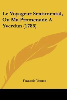 Paperback Le Voyageur Sentimental, Ou Ma Promenade A Yverdun (1786) [French] Book