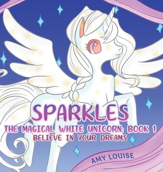 Hardcover Sparkles, the Magical White Unicorn: Book 1 Book