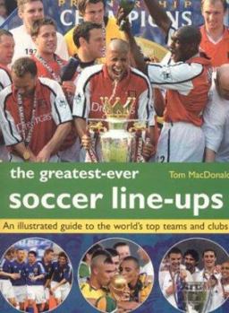 Paperback The Greatest-Ever Soccer Line-Ups: An Illustrated Guide to the World's Top Teams and Clubs Book