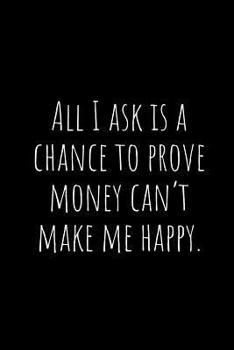 Paperback All I Ask Is a Chance to Prove Money Can Book