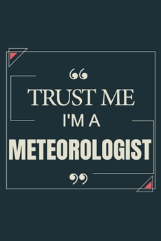 Trust Me I'm A Meteorologist: Blank Lined Journal Notebook gift For Meteorologist