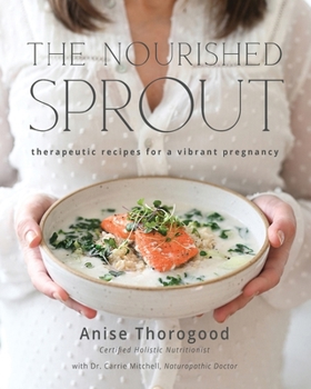 Paperback The Nourished Sprout: therapeutic recipes for a vibrant pregnancy Book