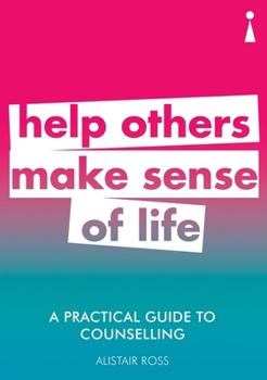 Paperback A Practical Guide to Counselling: Help Others Make Sense of Life Book