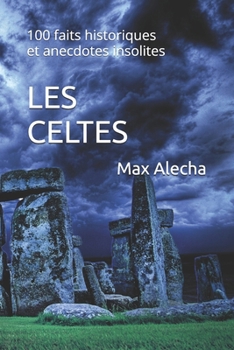 Paperback Les Celtes: 100 faits historiques et anecdotes insolites [French] Book