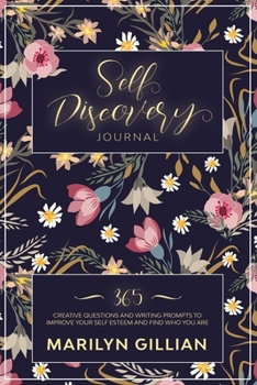 Paperback Self-Discovery Journal: 365 Creative Questions and Writing Prompts to Improve Your Self Esteem and Find Who You Are Book