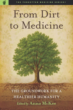 Paperback From Dirt to Medicine: Groundwork for a Healthier Humanity Book