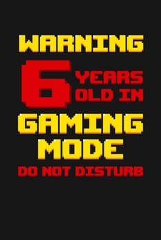Warning 6 Years Old in Gaming Mode: Happy 6th Birthday 6 Years Old Vintage Gift For Gaming Boys & Girls
