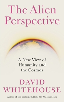 Hardcover The Alien Perspective: A New View of Humanity and the Cosmos Book