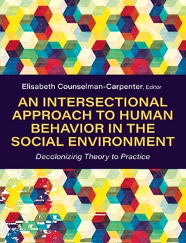 Hardcover Intersectional Approach to Human Behavior in the Social Environment: Decolonizing Theory to Practice Book