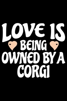 Love Is Being Owned By Corgi: Corgi Life Journal Notebook - Pembroke Welsh Corgi Lover Gifts - Corgi Lover Corgi Dog Notebook Journal - Corgi Owner ... Corgi Diary, Corgi Face, New Corgi Gifts