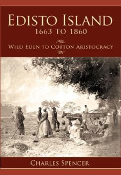 Paperback Edisto Island 1663 to 1860: Wild Eden to Cotton Aristocracy Book