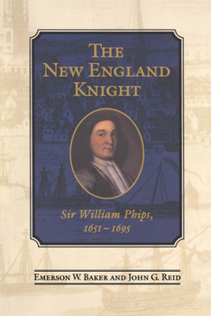 Paperback The New England Knight: Sir William Phips, 1651-1695 Book