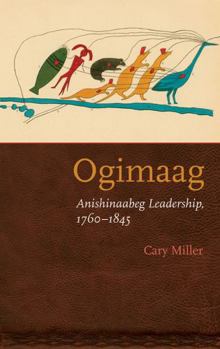 Paperback Ogimaag: Anishinaabeg Leadership, 1760-1845 Book