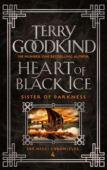 Heart of Black Ice - Book #4 of the Sister of Darkness: The Nicci Chronicles