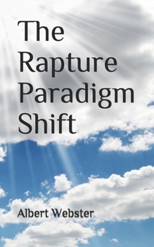 Paperback The Rapture Paradigm Shift: The Truth About the Rapture Book