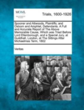 Paperback Spooner and Attwoods, Plaintiffs; And Osborn and Amphlet, Defendants. a Full and Accurate Report of the Above Memorable Cause, Which Was Tried Before Book