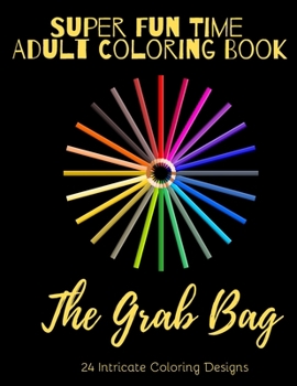 Paperback Super Fun Time Adult Coloring Book: The Grab Bag: 26 Intricate Coloring Designs to Help You Relax! Book