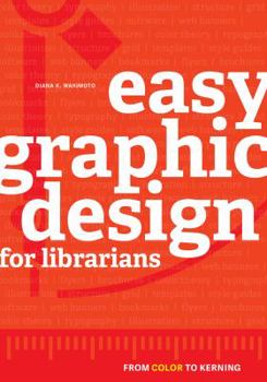Paperback Easy Graphic Design for Librarians: From Color to Kerning Book