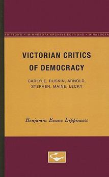 Paperback Victorian Critics of Democracy: Carlyle, Ruskin, Arnold, Stephen, Maine, Lecky Book