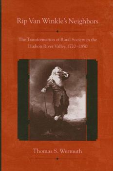 Rip Van Winkle's Neighbors: The Transformation of Rural Society in the Hudson River Valley, 1720-1850 (Suny Series, An American Region: Studies in the Hudson Valley)