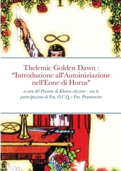 Paperback Introduzione all'Autoiniziazione nell'Eone di Horus: Thelemic Golden Dawn open source [Italian] Book