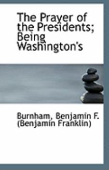 Paperback The Prayer of the Presidents; Being Washington's Book