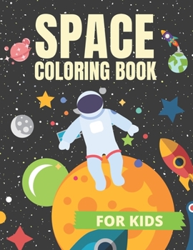 Paperback Space Coloring Book For Kids: Fun Outer Space Coloring Pages With Planets, Astronauts, Space Ships, Aliens, Rockets, and More! - Great Gift for Boys Book