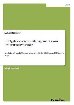 Paperback Erfolgsfaktoren des Managements von Profifußballvereinen: Am Beispiel von FC Bayern München, SK Rapid Wien und FK Austria Wien [German] Book