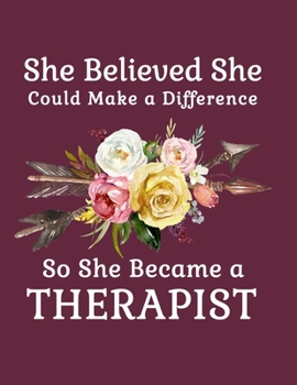 She Believed She Could Make a Difference So She Became a Therapist: 8.5x11 Notebook 100 Blank Lined College Rule Pages  Boho Chic Rustic Arrow Flower Bouquet Therapist Gifts