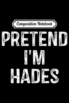 Paperback Composition Notebook: Pretend I'm Hades Costume Funny Greek God Halloween Party Journal/Notebook Blank Lined Ruled 6x9 100 Pages Book