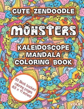 Paperback Cute Zendoodle Monsters Kaleidoscope Mandala Coloring Book Vol6: Fun Monster Kaleidoscope Mandalas Zentangles Coloring Book For Adults and Kids! Book