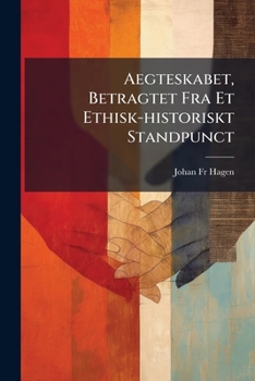 Paperback Aegteskabet, Betragtet Fra Et Ethisk-historiskt Standpunct [Danish] Book