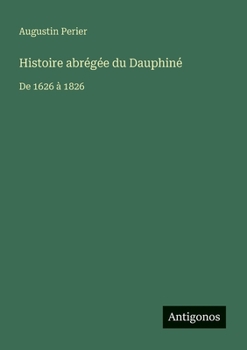 Histoire abrégée du Dauphiné: De 1626 à 1826