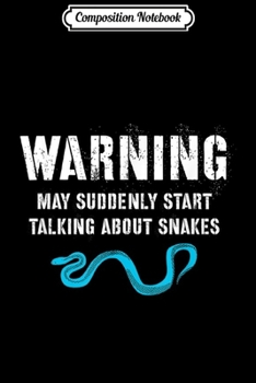 Paperback Composition Notebook: Warning May Suddenly Start Talking About Snakes Funny Python Journal/Notebook Blank Lined Ruled 6x9 100 Pages Book