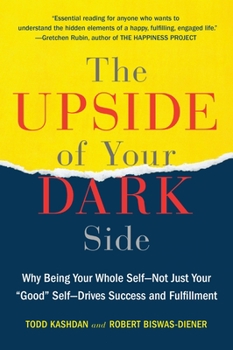 Paperback The Upside of Your Dark Side: Why Being Your Whole Self--Not Just Your "Good" Self--Drives Success and Fulfillment Book