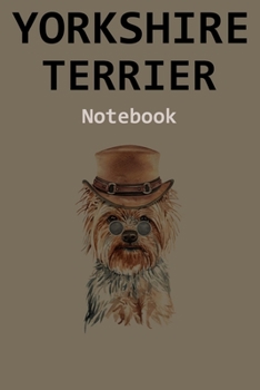 Yorkshire Terrier Notebook : 120 Page Unlined (6 X 9 Inches) Yorkshire Terrier Journal with More Yorkshire Terriers Inside!