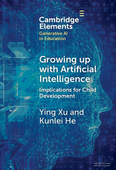 Hardcover Growing up with Artificial Intelligence: Implications for Child Development (Elements in Generative AI in Education) Book