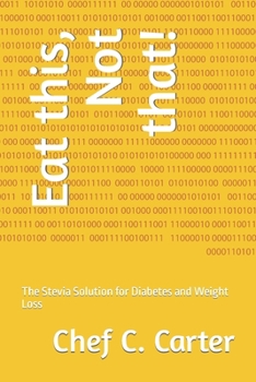 Paperback Eat this, Not that!: The Stevia Solution for Diabetes and Weight Loss Book