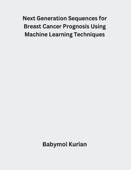 Paperback Next Generation Sequences for Breast Cancer Prognosis Using Machine Learning Techniques Book