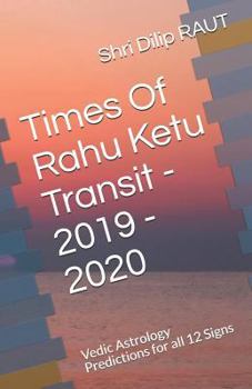 Times of Rahu Ketu Transit - 2019 - 2020: Vedic Astrology Predictions for All 12 Signs