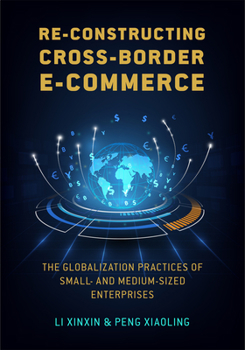 Hardcover Re-Constructing Cross-Border E-Commerce: The Globalization Practices of Small- And Medium-Sized Enterprise Book