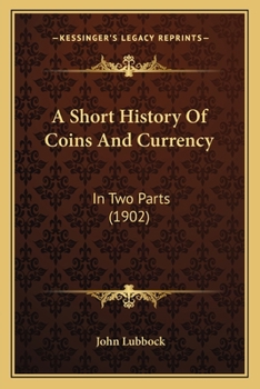 A Short History of Coins and Currency: In Two Parts